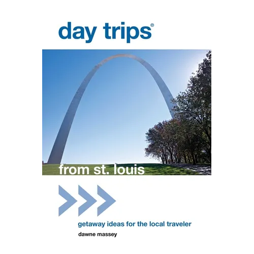 Day Trips(R) from St. Louis: Getaway Ideas For The Local Traveler