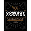 Cowboy Cocktails: 60 Recipes Inspired by the American West