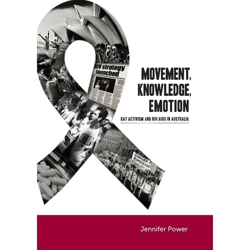 Movement, Knowledge, Emotion: Gay activism and HIV/AIDS in Australia