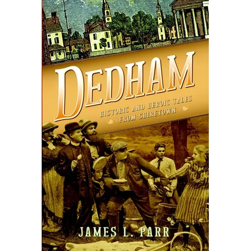 Dedham: Historic and Heroic Tales from Shiretown