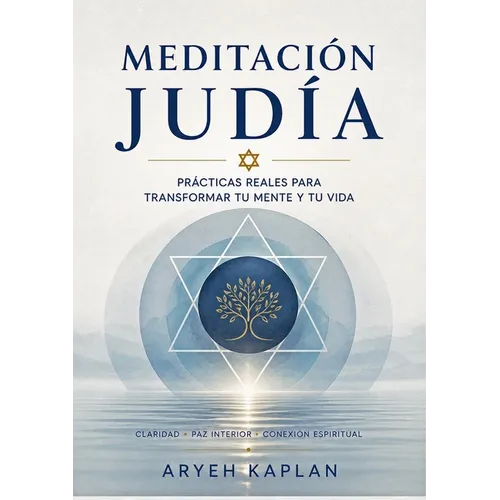 Meditación judía: Prácticas reales para transformar tu mente y tu vida
