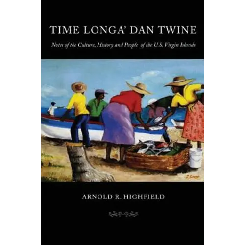 Time Longa' Dan Twine: Notes on the Culture, History, and People of the U.S. Virgin Islands