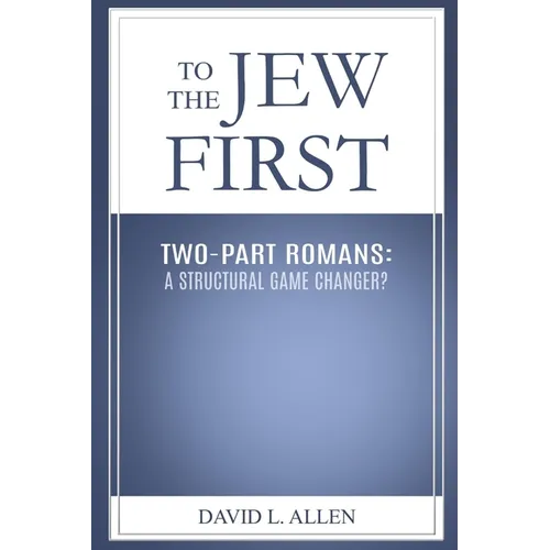 To the Jew First, Two-Part Romans: A Structural Game Changer?