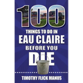 100 Things to Do in Eau Claire Before You Die