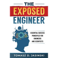 The Exposed Engineer: Essential Success Principles for Engineers and Scientists