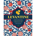 Levantine: Fresh & Vibrant Recipes to Share from the Eastern Mediterranean Table