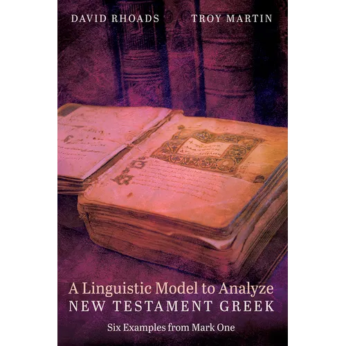 A Linguistic Model to Analyze New Testament Greek: Six Examples from Mark One