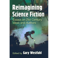 Reimagining Science Fiction: Essays on 21st Century Ideas and Authors