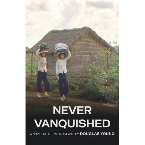 Never Vanquished: A Novel of the Vietnam War