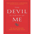 The Devil Is Afraid of Me: The Life and Work of the World's Most Popular Exorcist