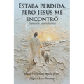 Estaba perdida, pero Jesús me encontró: Enseñanzas para reflexionar