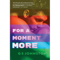 For A Moment More: A novel of living in the time of HIV/AIDS