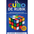 El cubo de Rubik: Cómo resolver el cubo de Rubik, incluyendo los algoritmos del cubo de Rubik