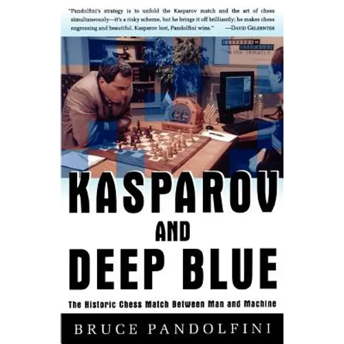 Kasparov and Deep Blue: The Historic Chess Match Between Man and Machine
