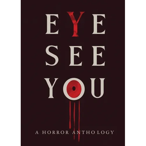 Eye See You: A Horror Anthology