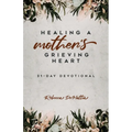 Healing a Mother's Grieving Heart: 31-Day Devotional