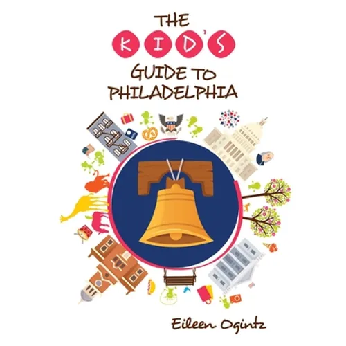 The Kid's Guide to Philadelphia