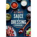 The Ultimate Sauce & Dressing Cookbook