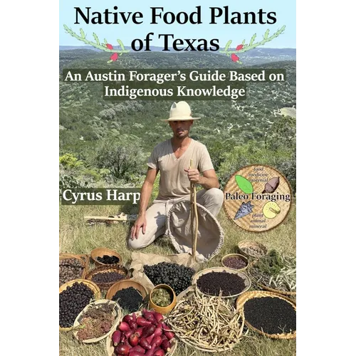 Native Food Plants of Texas: An Austin Forager's Guide Based on Indigenous Knowledge