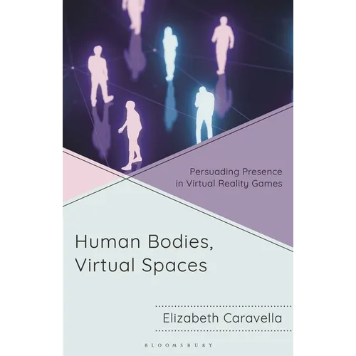 Human Bodies, Virtual Spaces: Persuading Presence in Virtual Reality Games