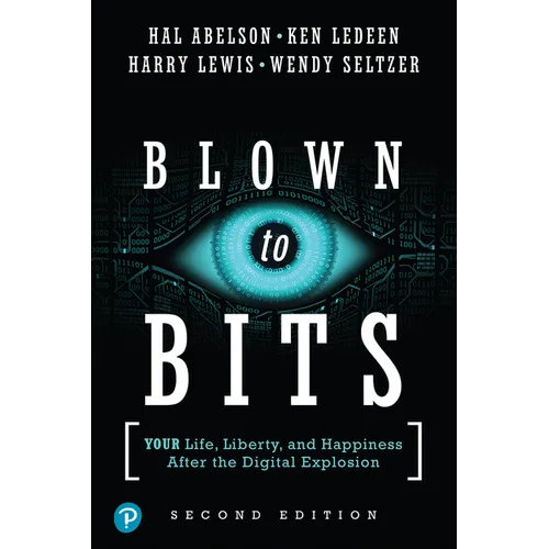 Blown to Bits: Your Life, Liberty, and Happiness After the Digital Explosion
