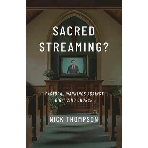 Sacred Streaming?: Pastoral Warnings Against Digitizing Church