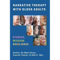 Narrative Therapy with Older Adults: Stories, Wisdom, Resilience