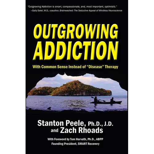 Outgrowing Addiction: With Common Sense Instead of "Disease" Therapy