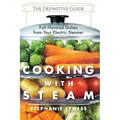 Cooking With Steam: Spectacular Full-Flavored Low-Fat Dishes from Your Electric Steamer