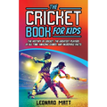 The Cricket Book for Kids: The History of Cricket, the Greatest Players of All Time, Amazing Games, and Incredible Facts