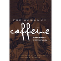 The World of Caffeine: The Science and Culture of the World's Most Popular Drug