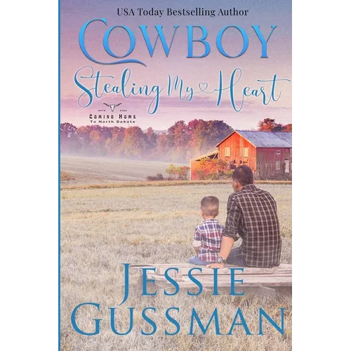 Cowboy Stealing My Heart: Coming Home to North Dakota Book Three