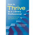 How to Thrive as a Library Professional: Achieving Success and Satisfaction