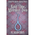 Knit One, Murder Two: A Knitorious Murder Mystery