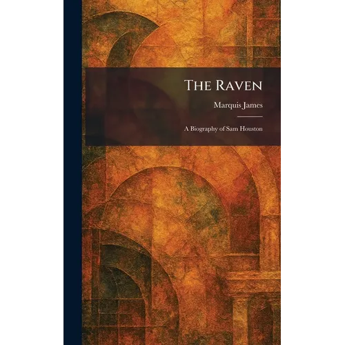 The Raven: A Biography of Sam Houston