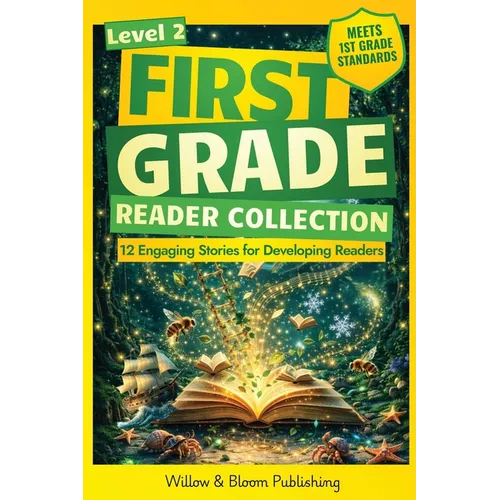 First Grade Reader Collection: Level 2: 12 Engaging Short Fiction and NonfIction Stories for Developing Readers to Build Stamina, Expand Vocabulary, a