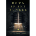 Down in the Bunker: A Journey of Faith, Fear, and Finding Hope