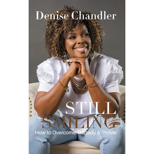 Still Smiling: How to Overcome Tragedy and Thrive!