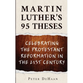 Martin Luther's 95 Theses: Celebrating the Protestant Reformation in the 21st Century