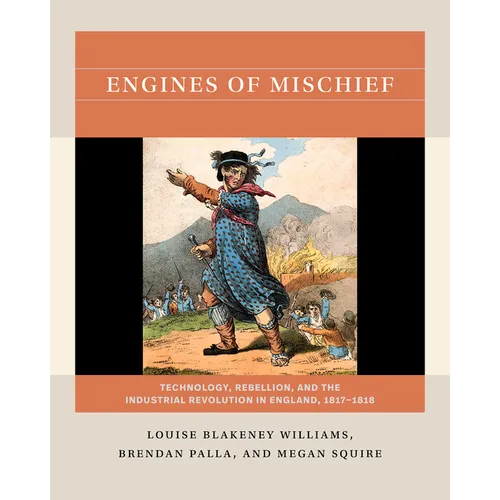 Engines of Mischief: Technology, Rebellion, and the Industrial Revolution in England, 1817-1818