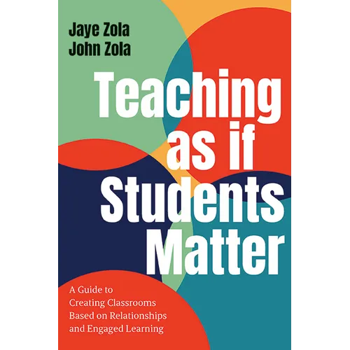 Teaching as if Students Matter: A Guide to Creating Classrooms Based on Relationships and Engaged Learning