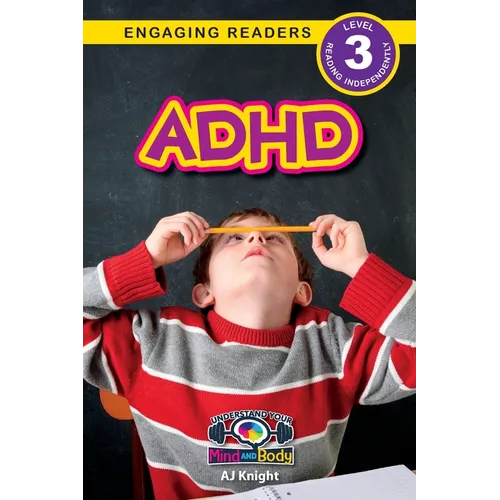 ADHD: Understand Your Mind and Body (Engaging Readers, Level 3)