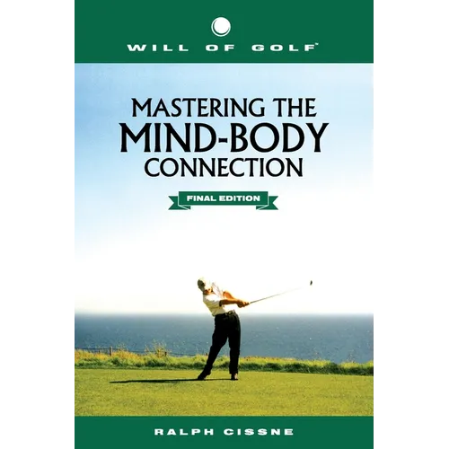 Will of Golf: Mastering the Mind-Body Connection: Final Edition