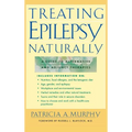 Treating Epilepsy Naturally: A Guide to Alternative and Adjunct Therapies
