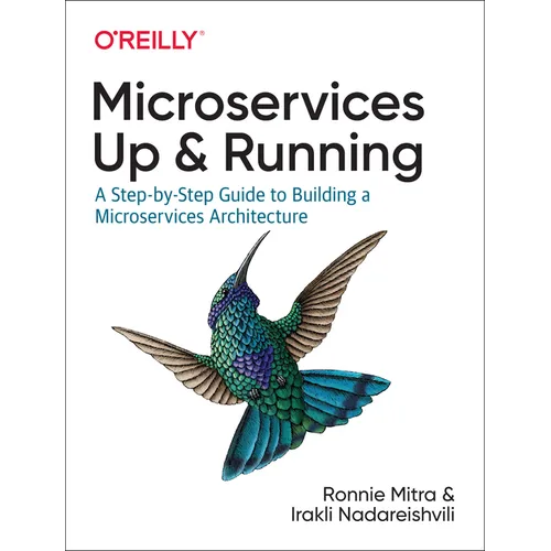 Microservices: Up and Running: A Step-By-Step Guide to Building a Microservices Architecture