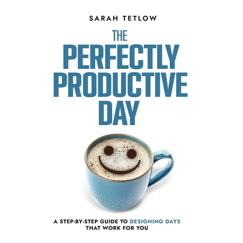 The Perfectly Productive Day