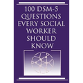 100 DSM 5 Questions Every Social Worker Should Know