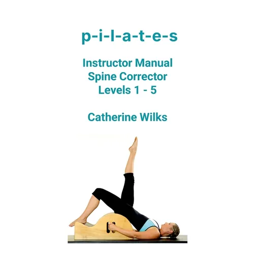 p-i-l-a-t-e-s Instructor Manual Spine Corrector Levels 1 - 5