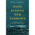 Hope Beyond Our Sorrows: Learning to Live with Life-Changing Loss