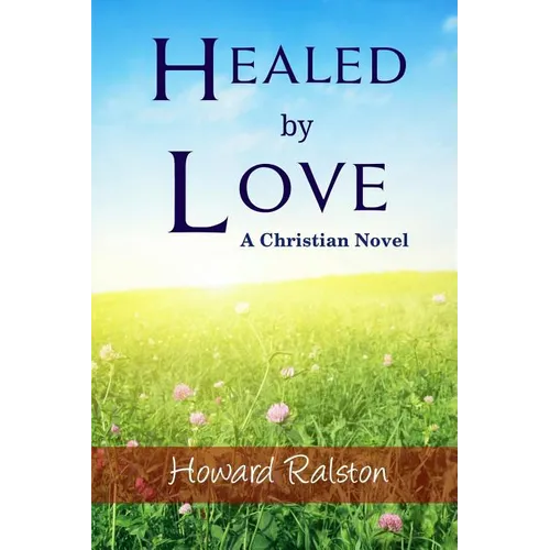 Healed by Love: A Christian Novel